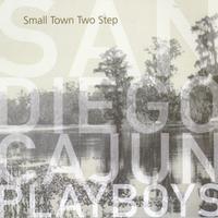 The San Diego Cajun Playboys -- Small Town Two Step © 2004